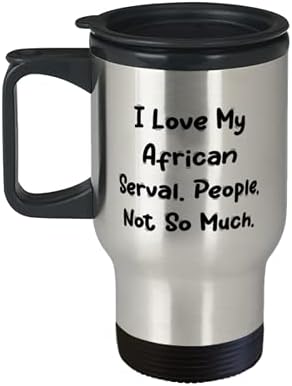 אני אוהב את השרת האפריקאית שלי. אנשים, לא כל כך. ספל נסיעות, ספל קפה של חתול שרת אפריקני, מגניבים לחתול שרת אפריקני
