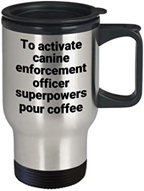 קצין אכיפת כלבים ספל נסיעות סרקסטי מצחיק K9 מעצמת -על נירוסטה קפה קפה רעיון מתנה כוס רעיון